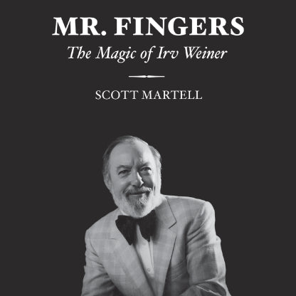 Mr. Fingers - The Magic of Irv Weiner by Scott Martell (Hardcover Book)