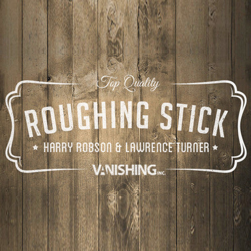 Roughing Stick by Harry Robson and Vanishing Inc