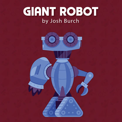 Giant Robot by Josh Burch
