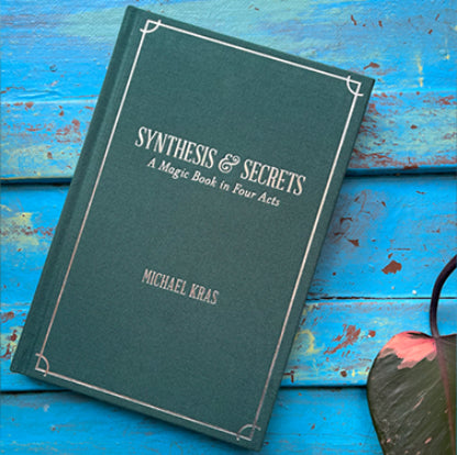 Synthesis and Secrets: A Magic Book in Four Acts by Michael Kras